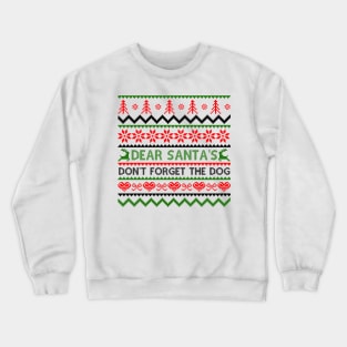 Dear Santa Don't Forget The Dog Crewneck Sweatshirt